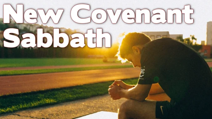 The New Covenant Sabboth Rest