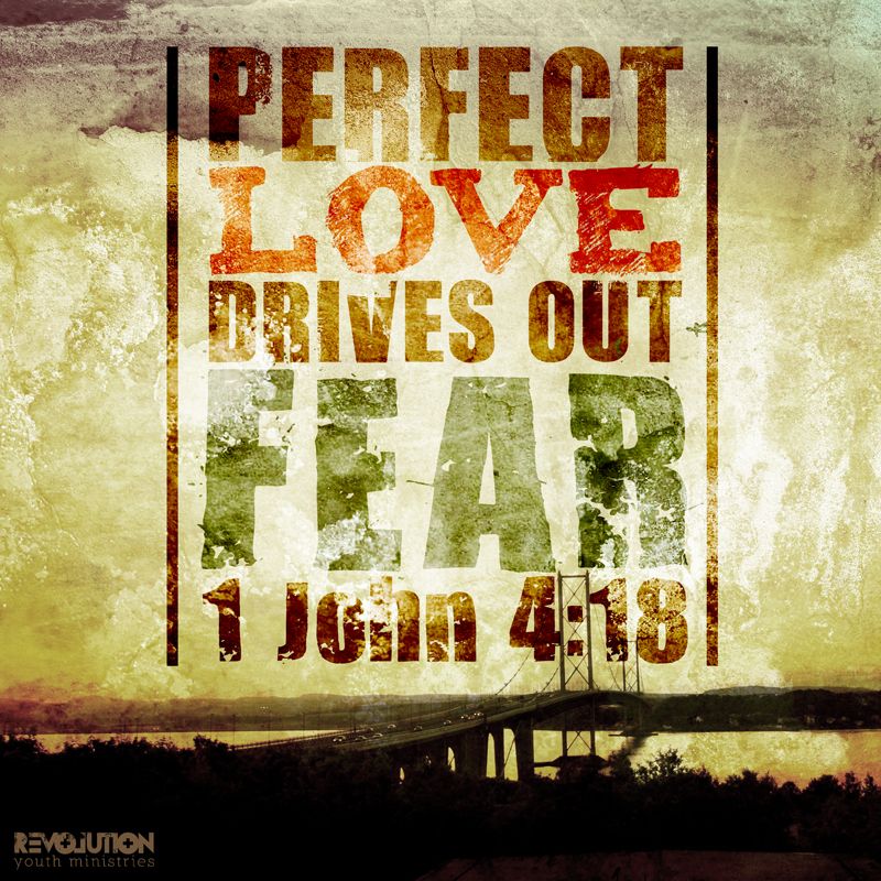 “There is no fear in love, but perfect love drives out fear, because fear involves punishment, and the one who fears is not perfected in love.”* (1 John 4:18, NASB)